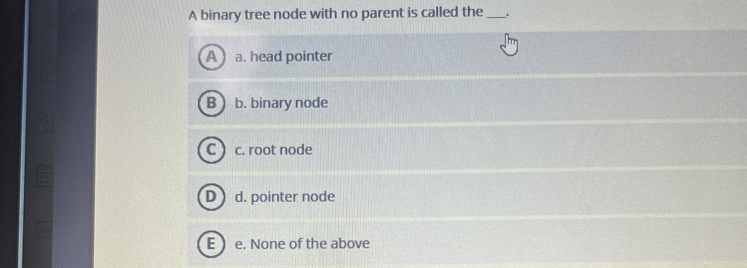 A binary tree node with no parent is called the q