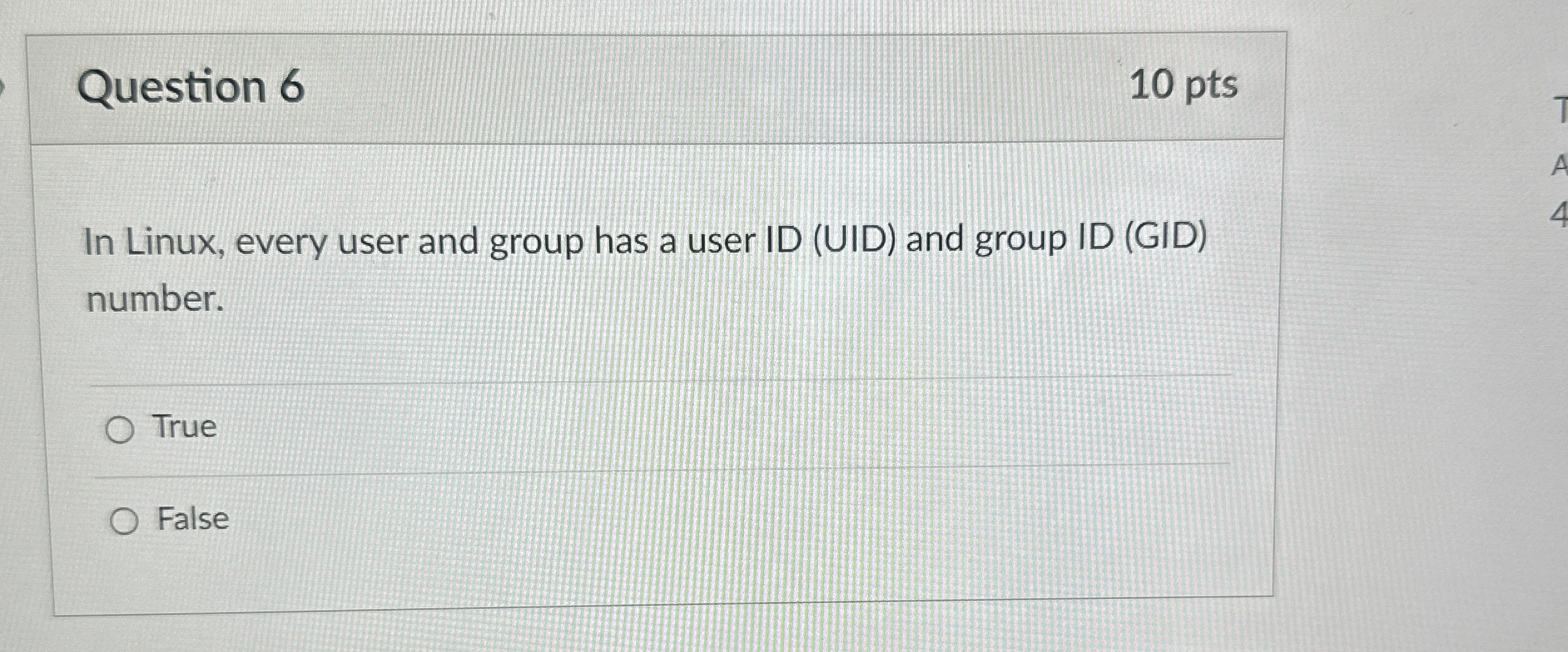 Question 6 1 0 pts In Linux, every user and group
