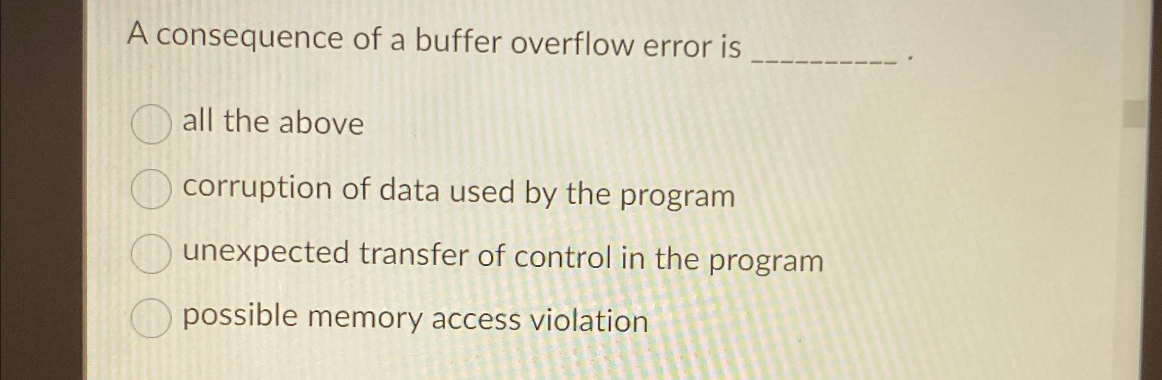 A consequence of a buffer overflow error is all