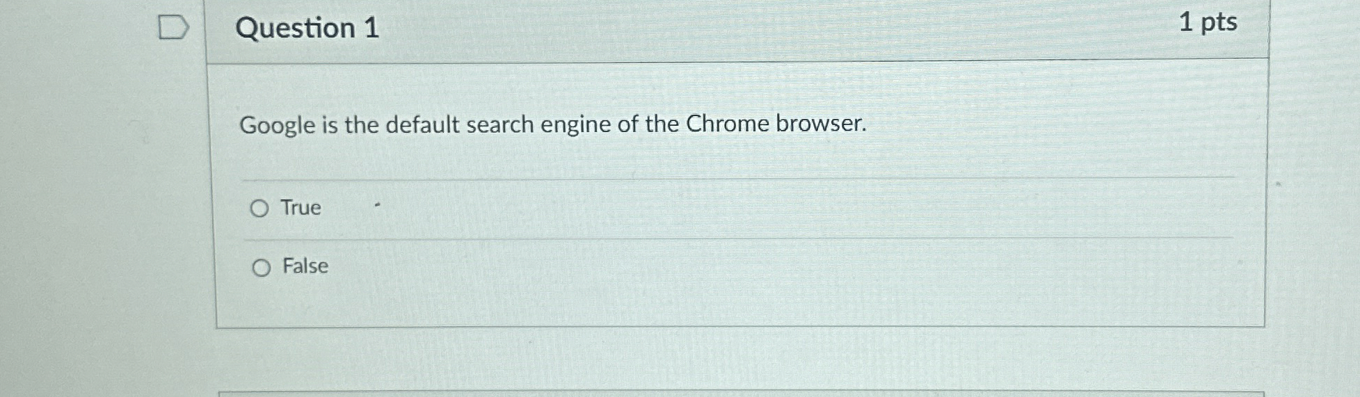 Question 1 1 pts Google is the default search