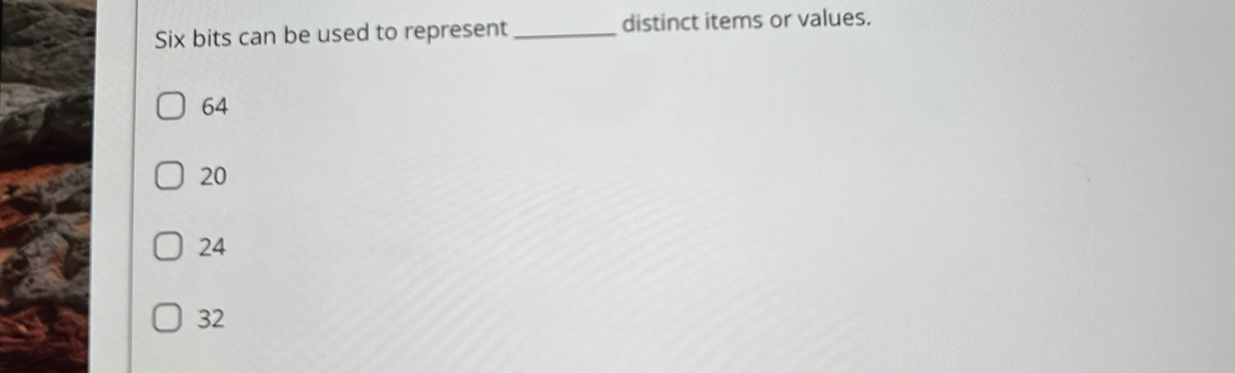 Six bits can be used to represent q , distinct
