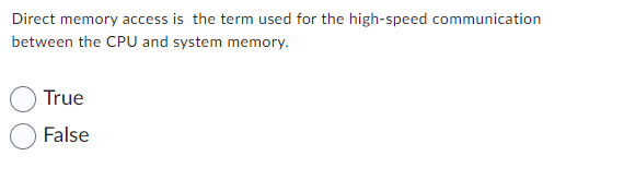 Direct memory access is the term used for the