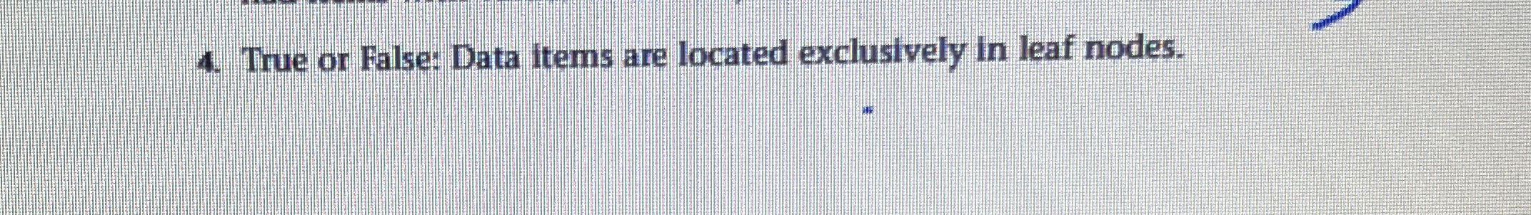 True or False: Data items are located exclusively