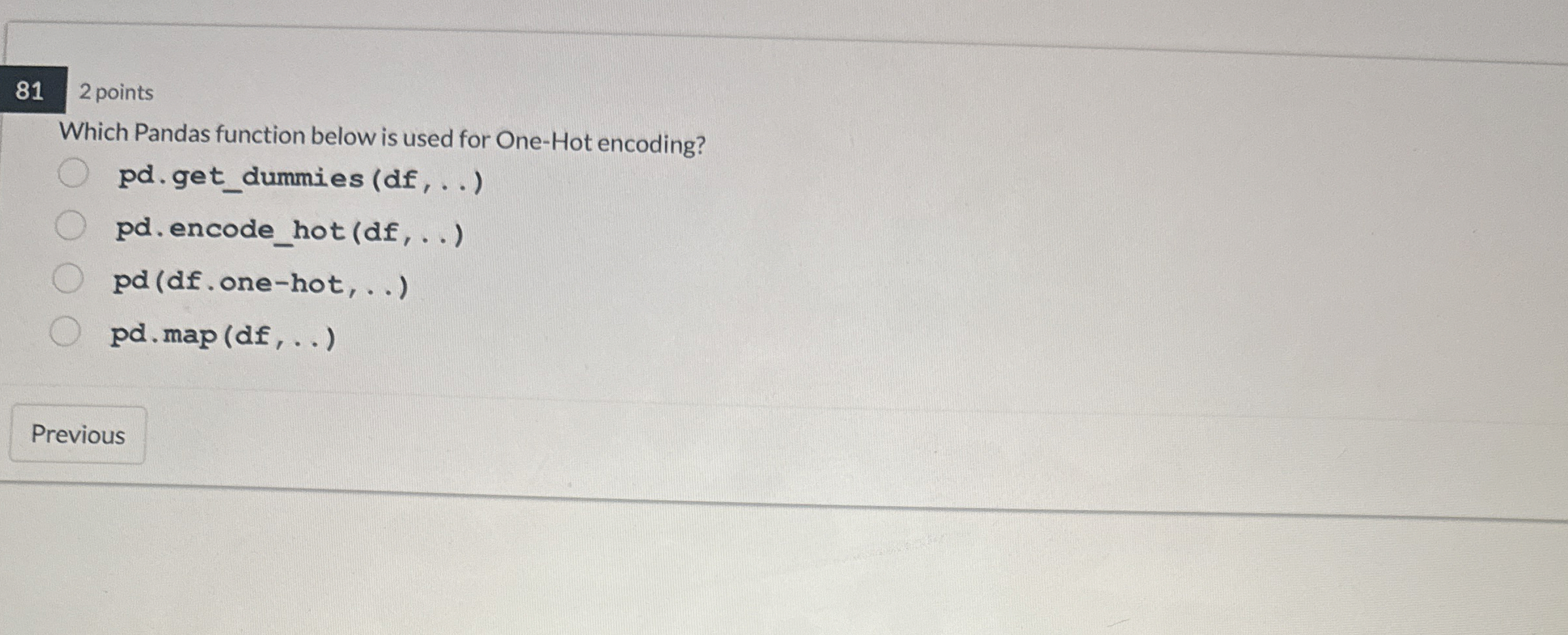 8 1 2 points Which Pandas function below is used