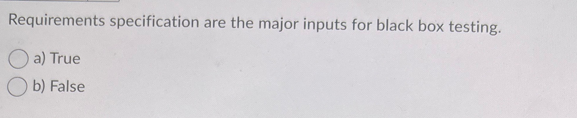 Requirements specification are the major inputs