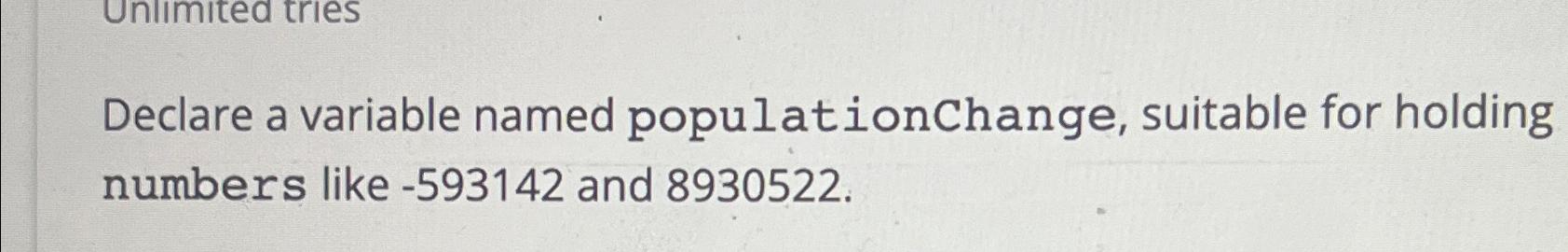 Declare a variable named populationchange,