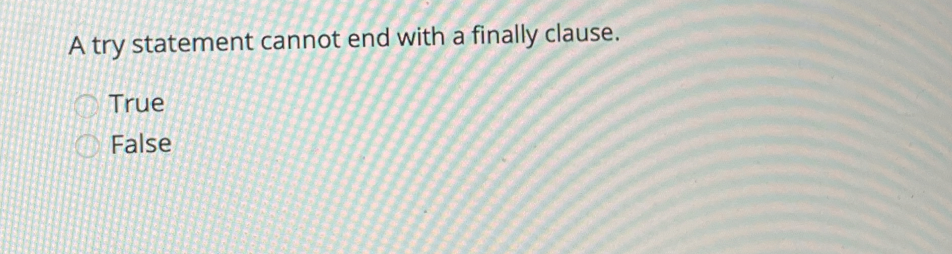 A try statement cannot end with a finally clause.
