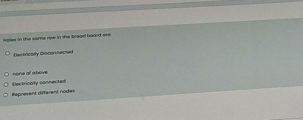 Holes in the same row in the bread board are: