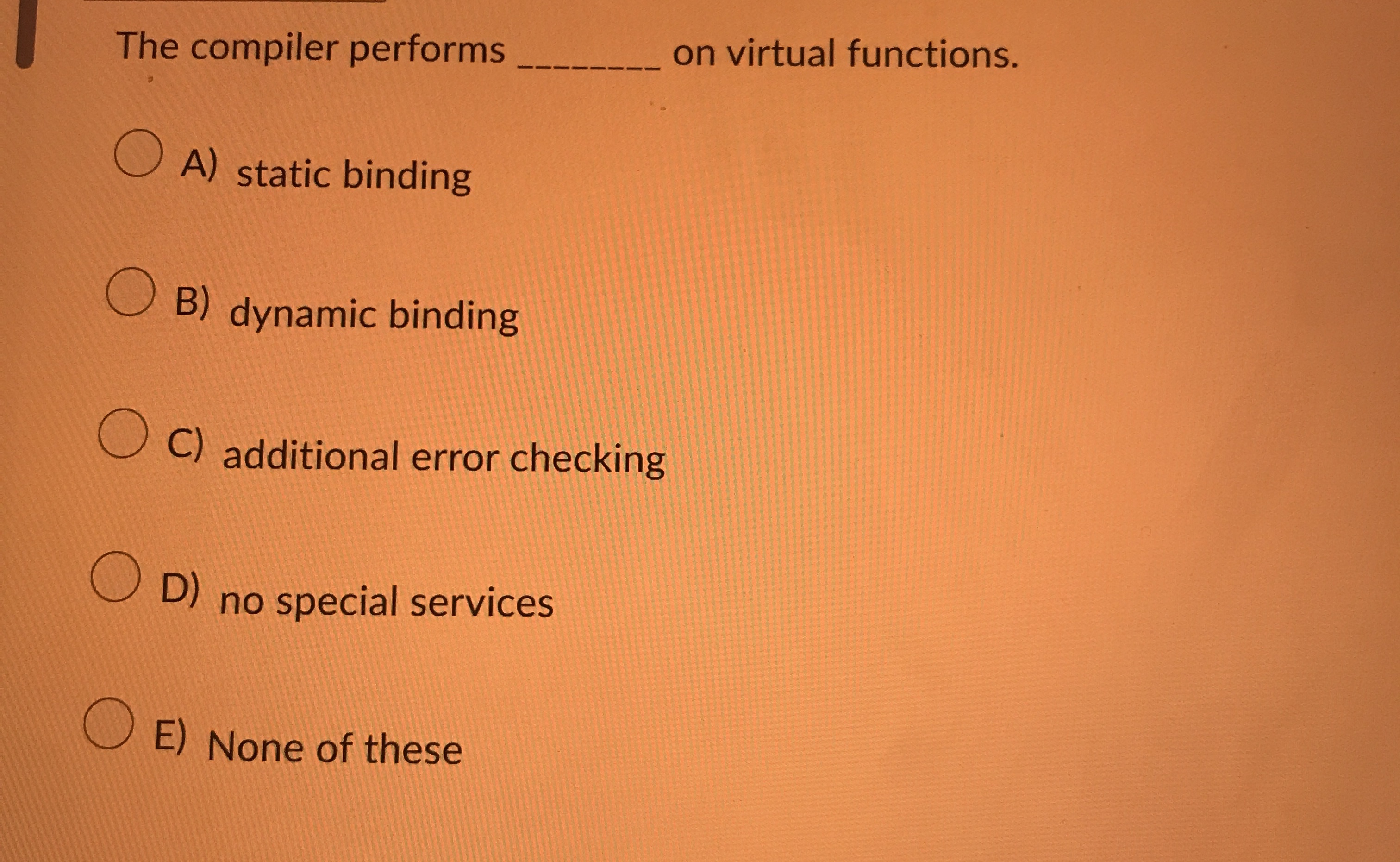 The compiler performs q , on virtual functions. A