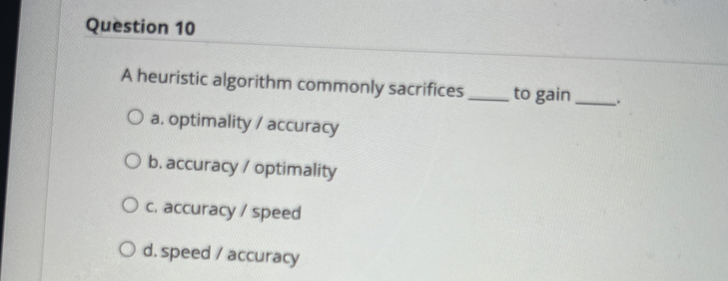 Question 1 0 A heuristic algorithm commonly