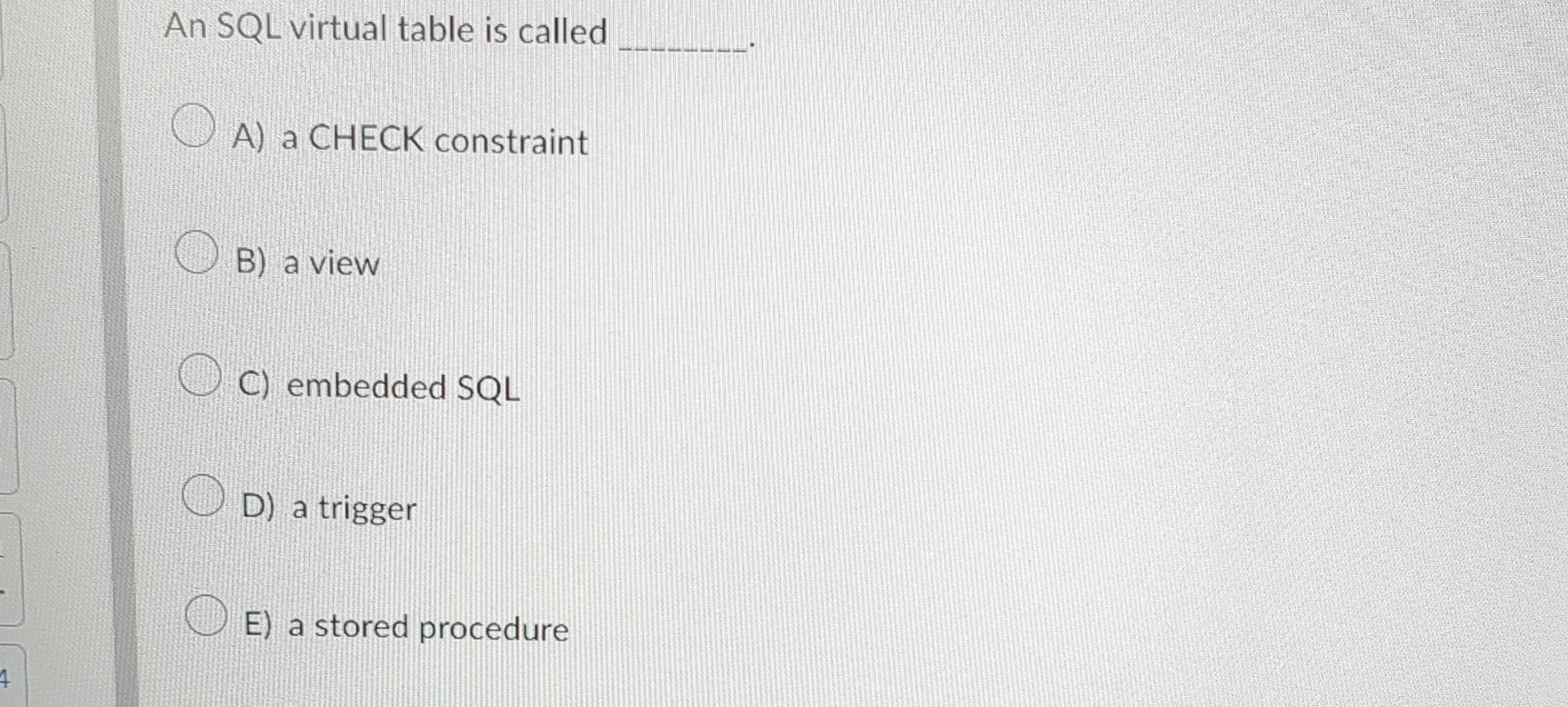 An SQL virtual table is called A ) a CHECK