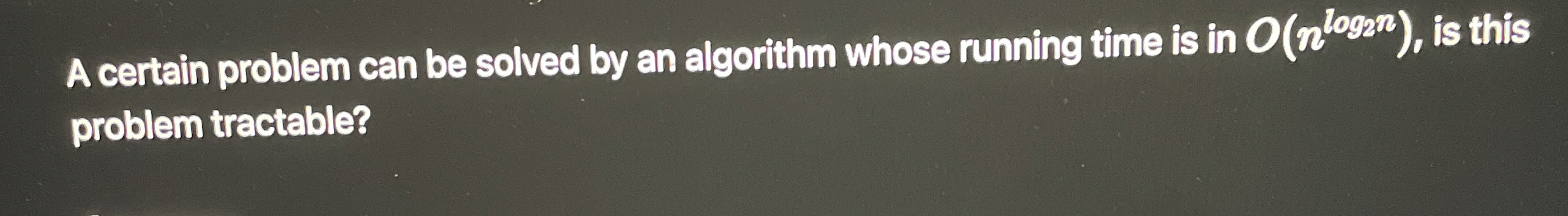 A certain problem can be solved by an algorithm