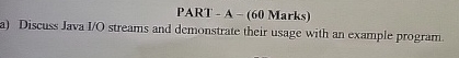 a ) Discuss Java I / O streams and demonstrate