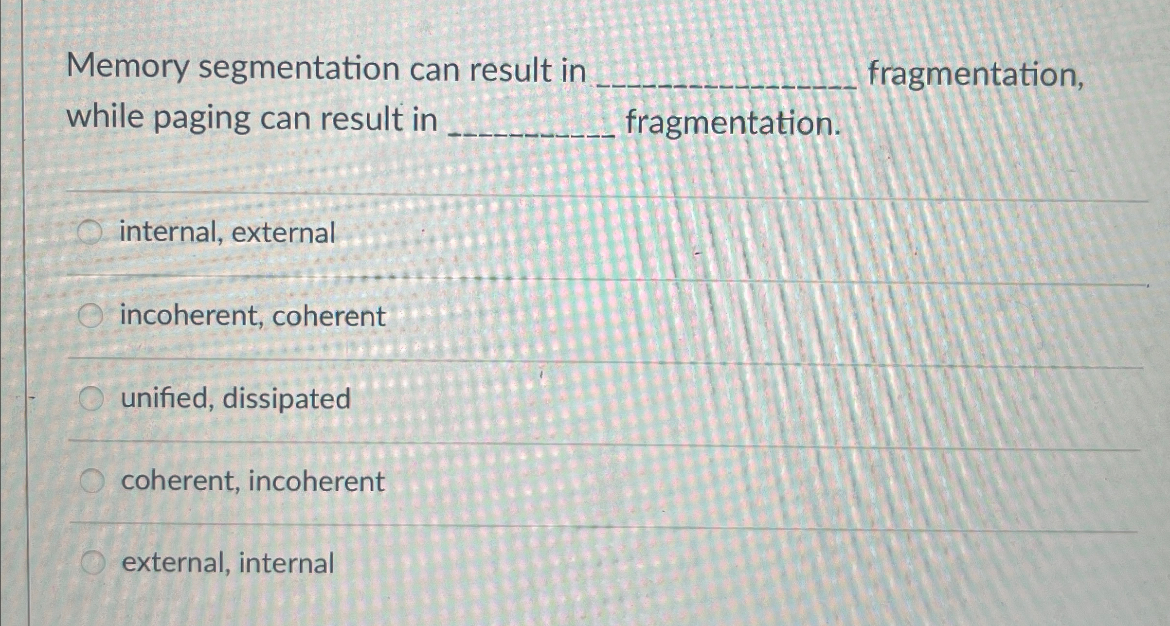 Memory segmentation can result in fragmentation,