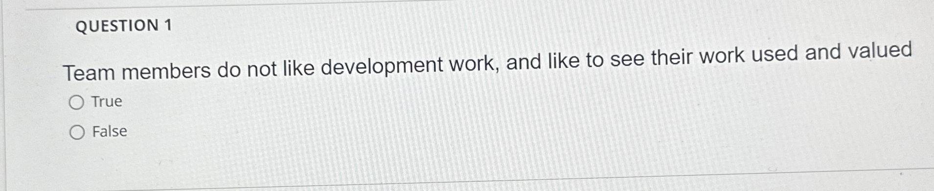 QUESTION 1 Team members do not like development