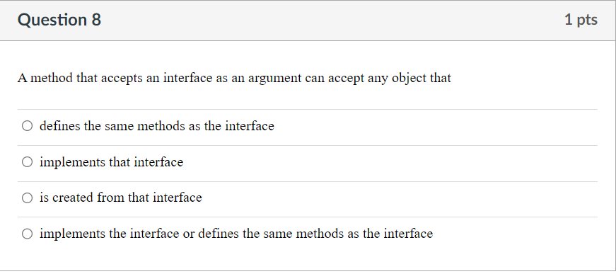 Question 8 A method that accepts an interface as