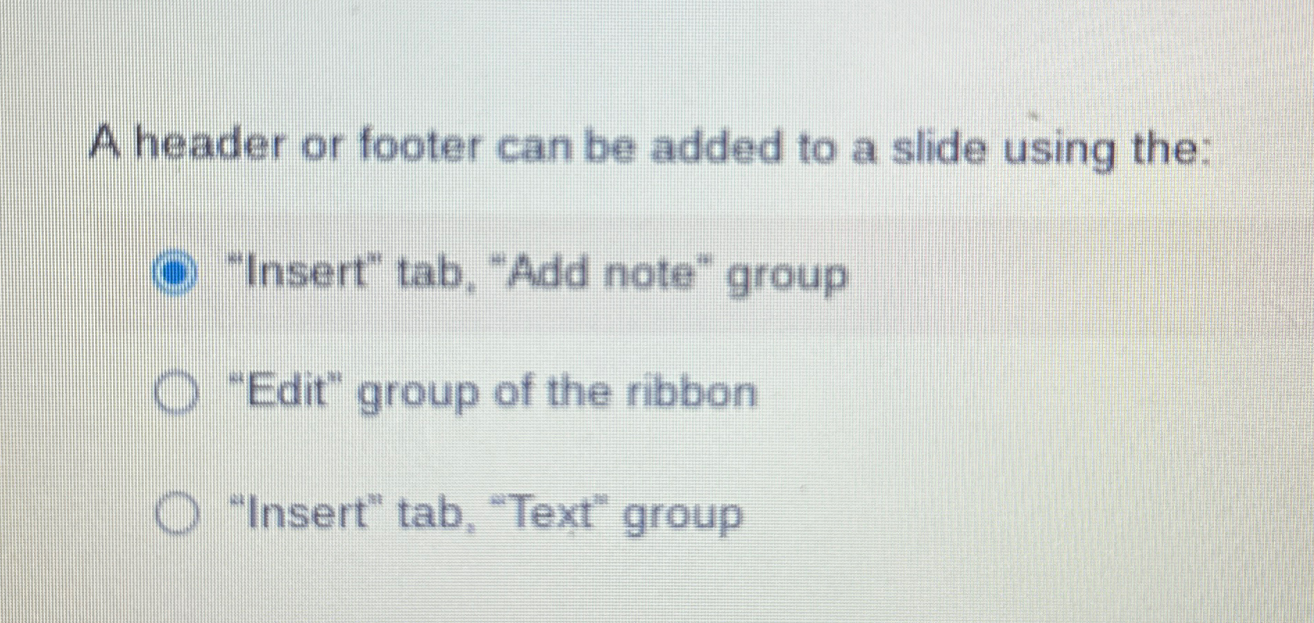 A header or footer can be added to a slide using
