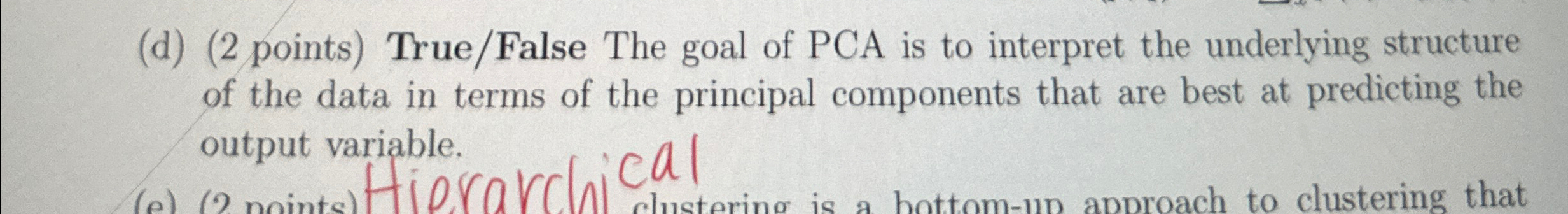 ( d ) ( 2 points ) True / False The goal of PCA
