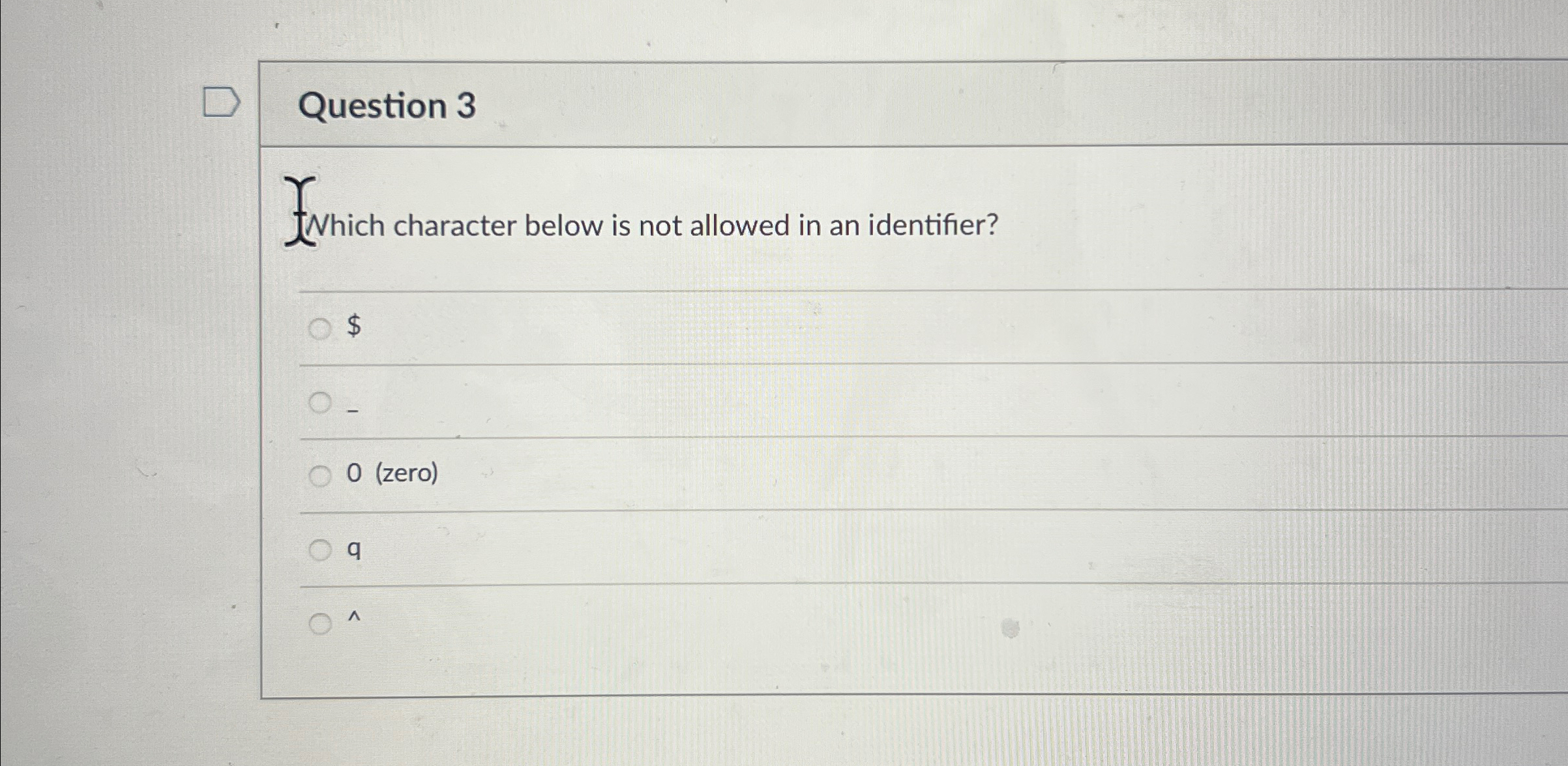 Question 3 Which character below is not allowed