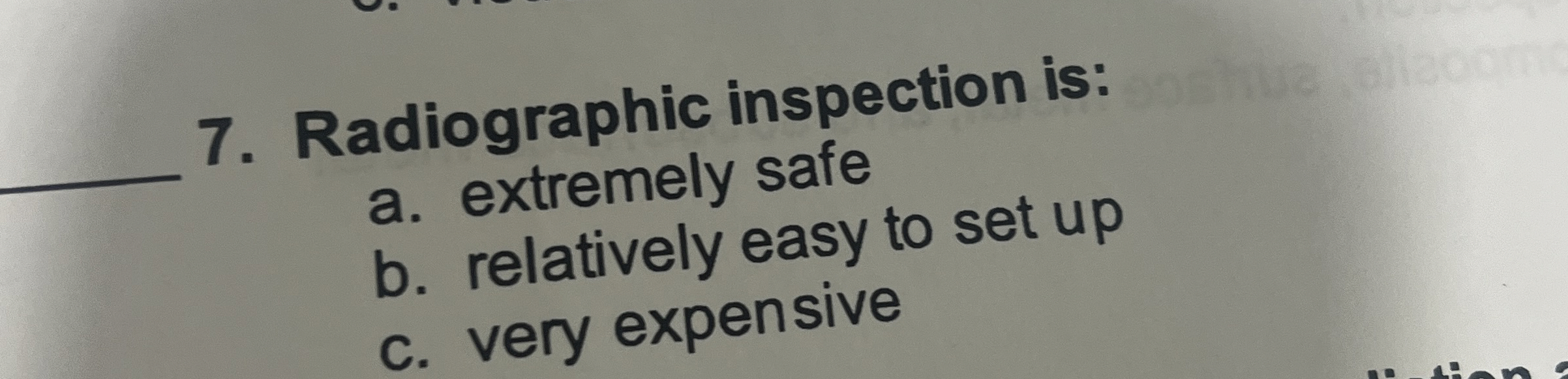Radiographic inspection is: a . extremely safe b
