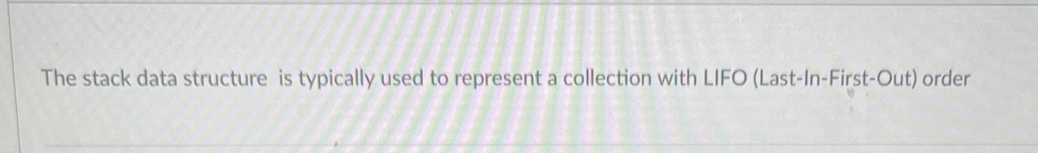 The stack data structure is typically used to