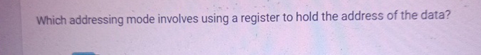 Which addressing mode involves using a register