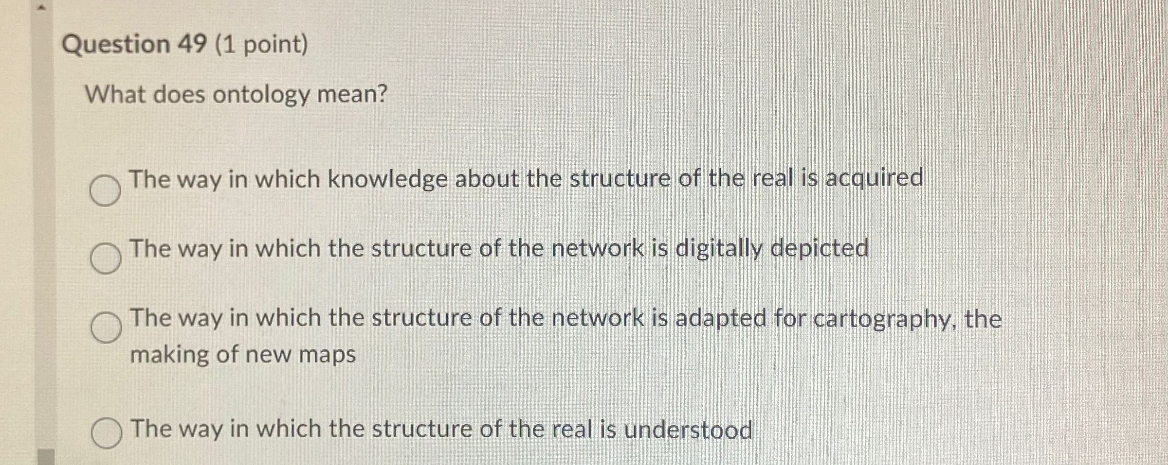 Question 4 9 ( 1 point ) What does ontology mean?