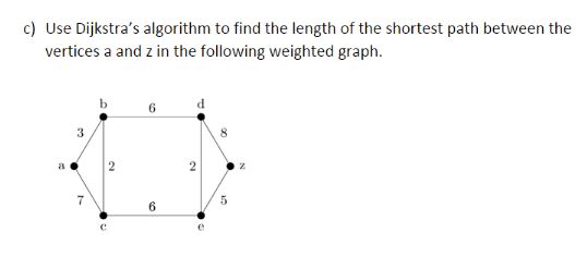 c ) Use Dijkstra's algorithm to find the length