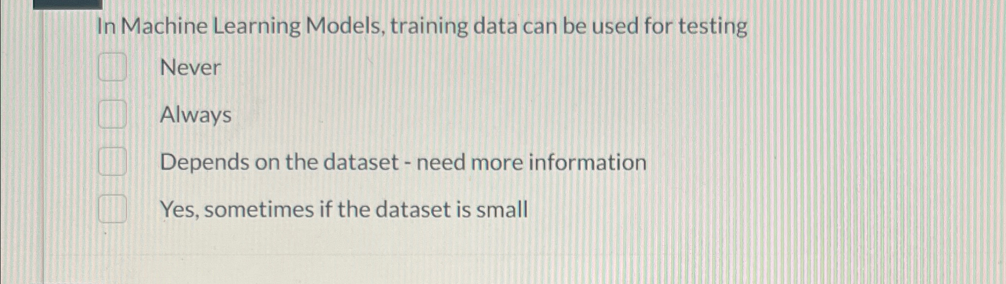 In Machine Learning Models, training data can be