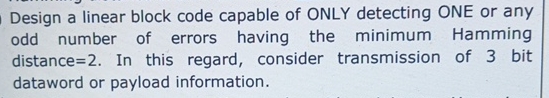 Design a linear block code capable of ONLY
