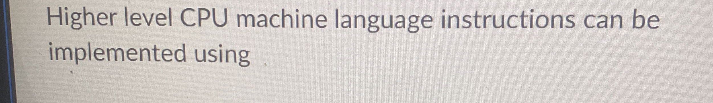 Higher level CPU machine language instructions