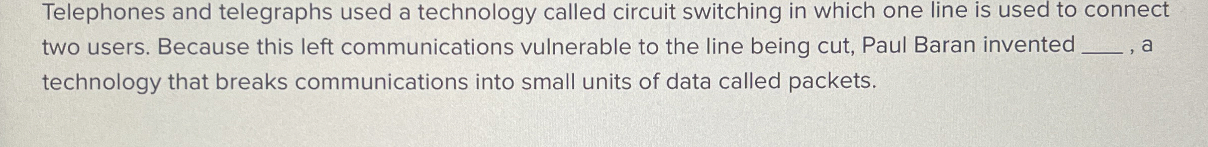 Telephones and telegraphs used a technology