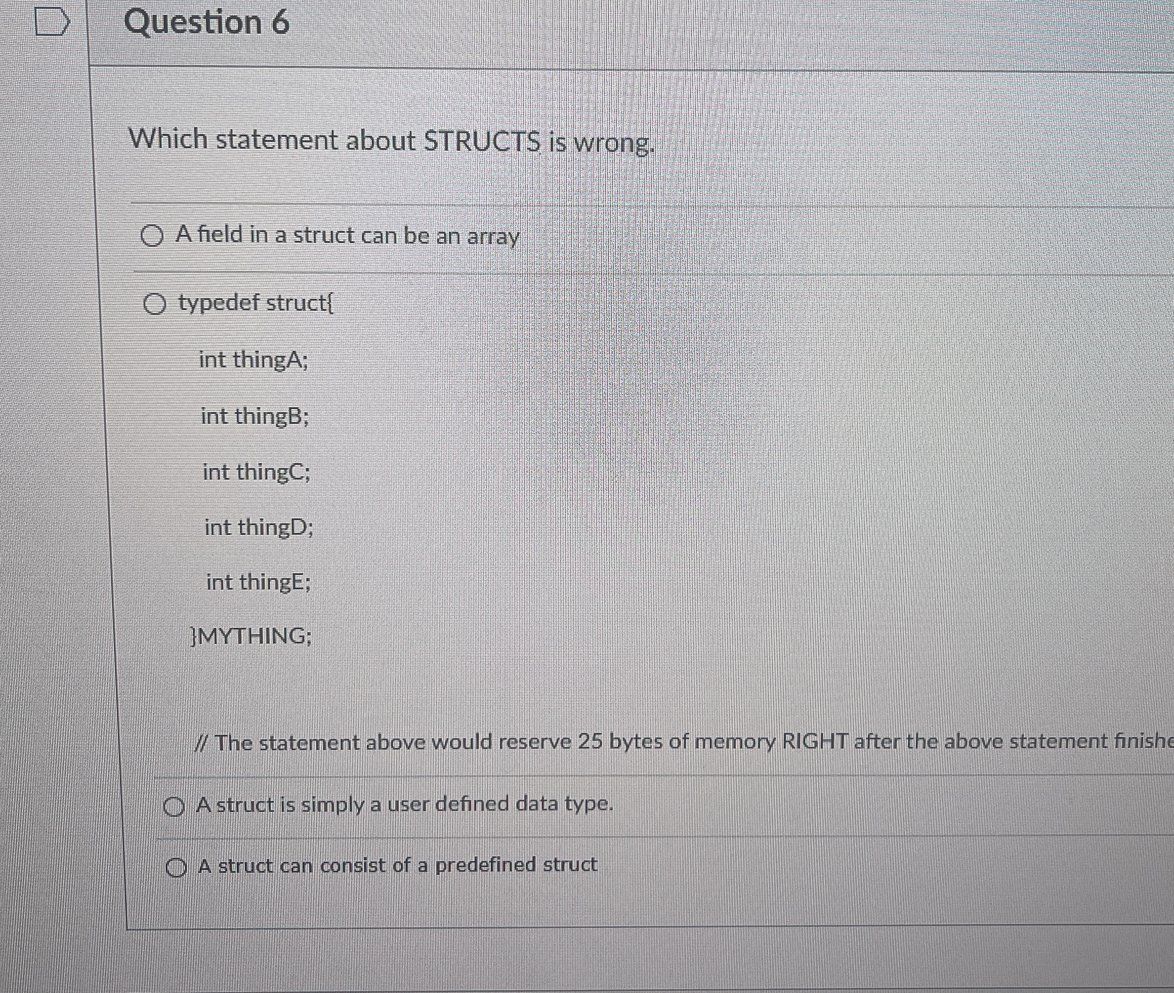 Question 6 Which statement about STRUCTS is