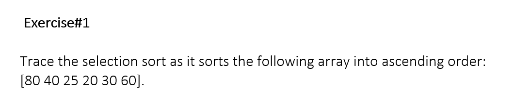 Exercise# 1 Trace the selection sort as it sorts