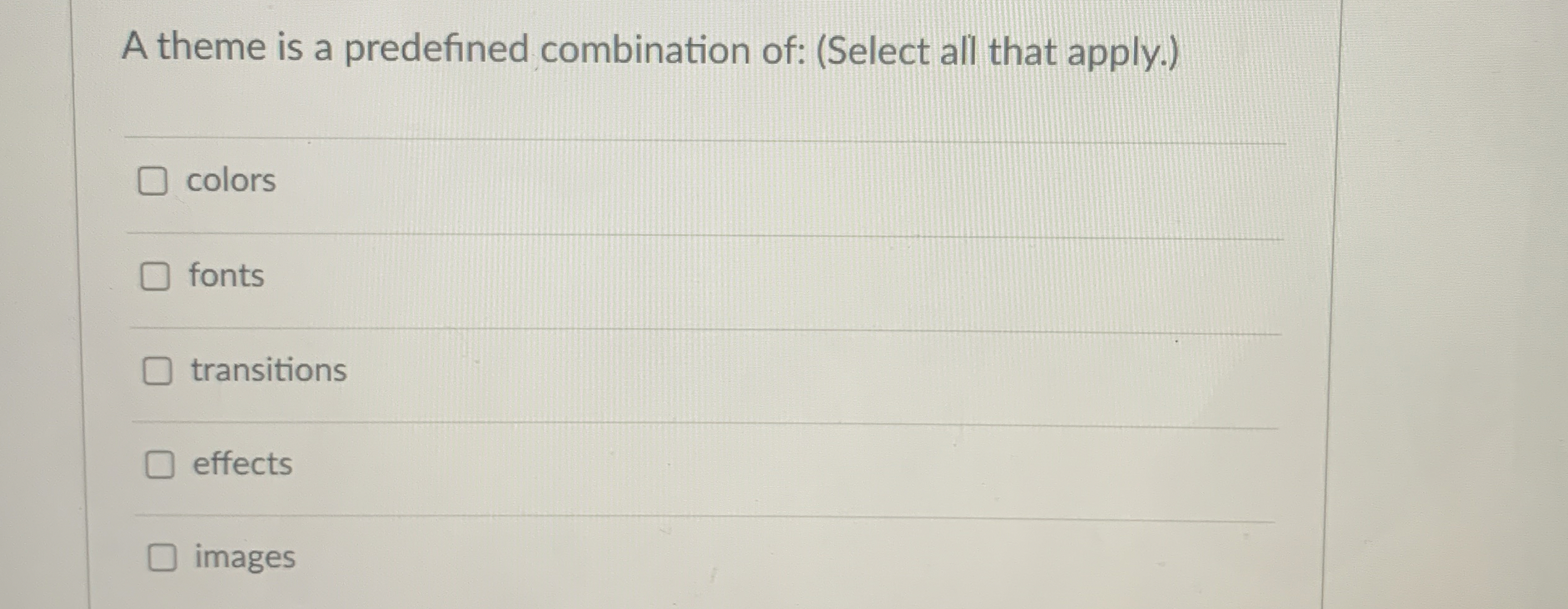A theme is a predefined combination of: ( Select