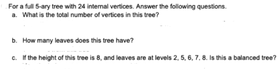 For a full 5 - ary tree with 2 4 internal