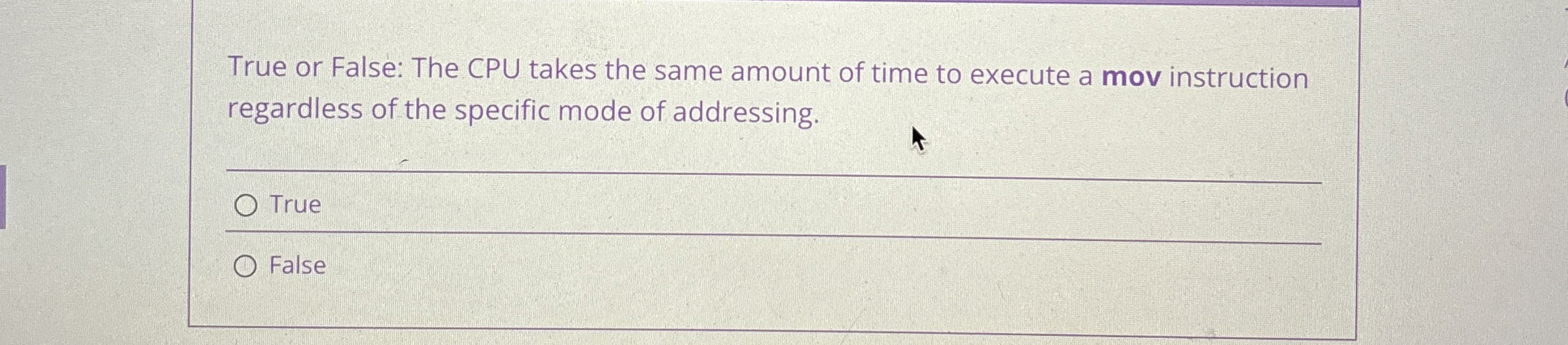 True or False: The CPU takes the same amount of