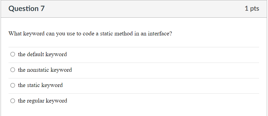 Question 7 What keyword can you use to code a