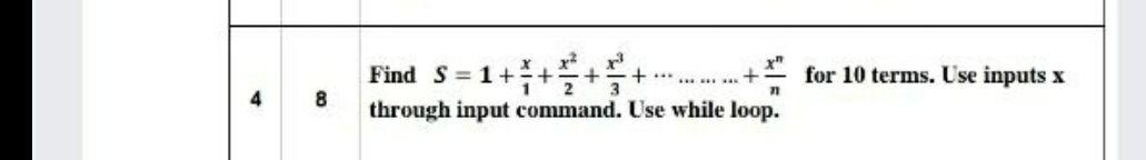 for 10 terms. Use inputs x 71 4 Find S= 1+ + ...