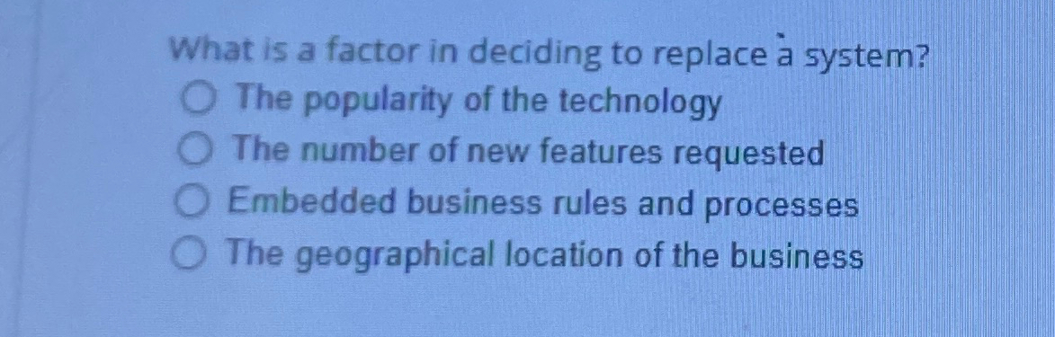 What is a factor in deciding to replace a system?