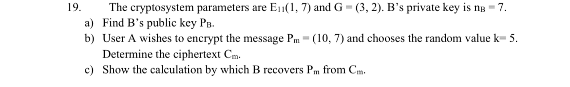The cryptosystem parameters are E 1 1 ( 1 , 7 )