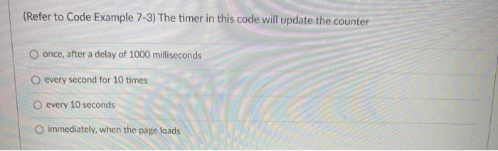 (Refer to Code Example 7-3) The timer in this