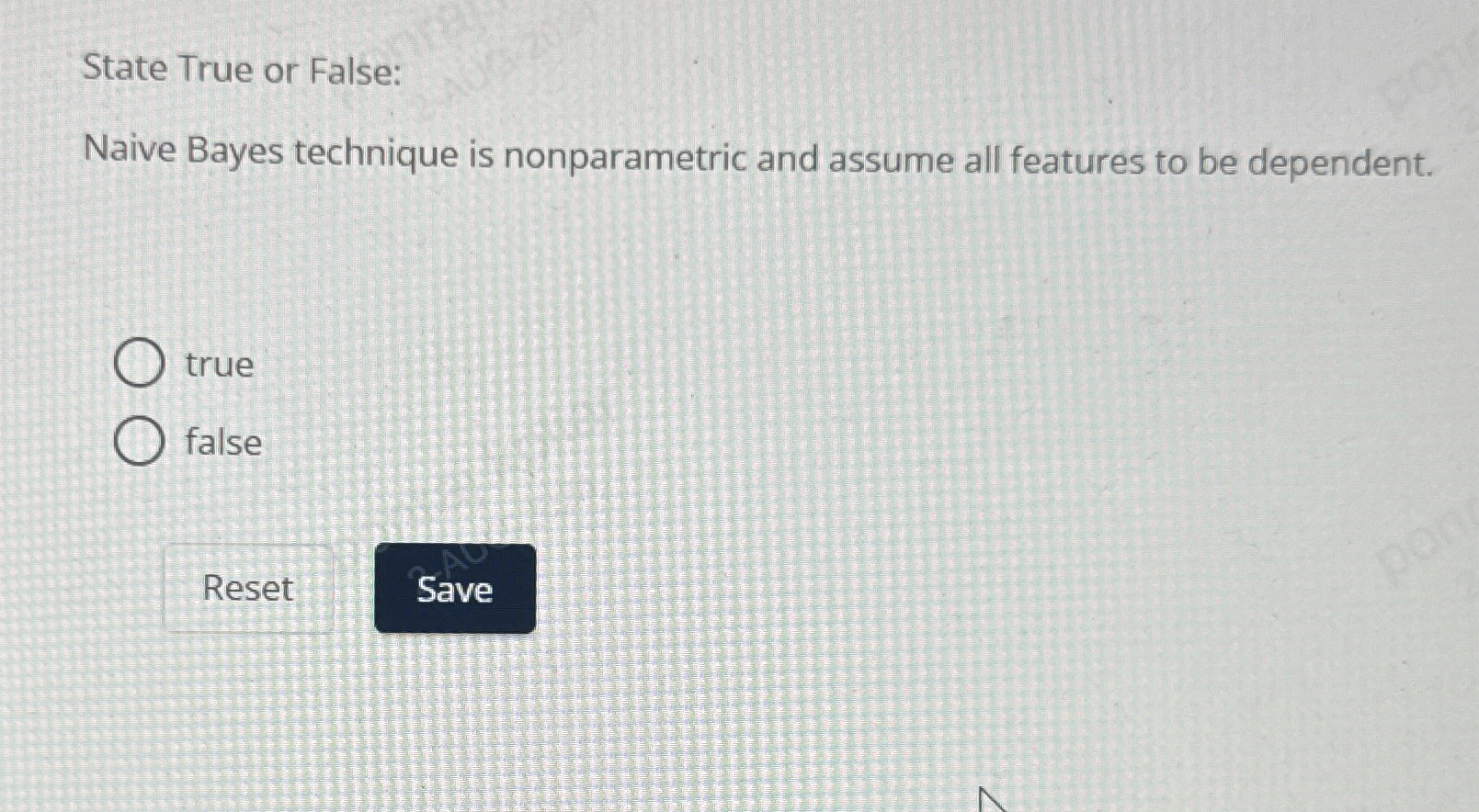 State True or False: Naive Bayes technique is