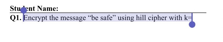 Q 1 . Encrypt the message " be safe" using hill