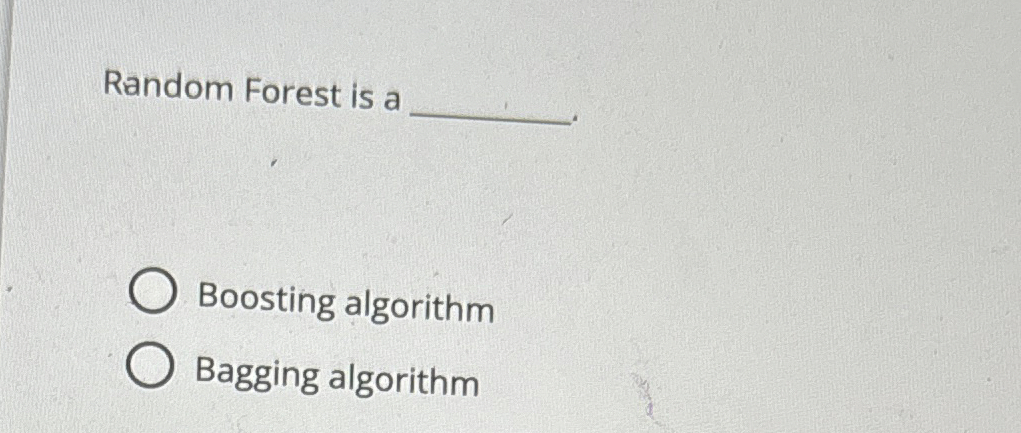 Random Forest is a Boosting algorithm Bagging