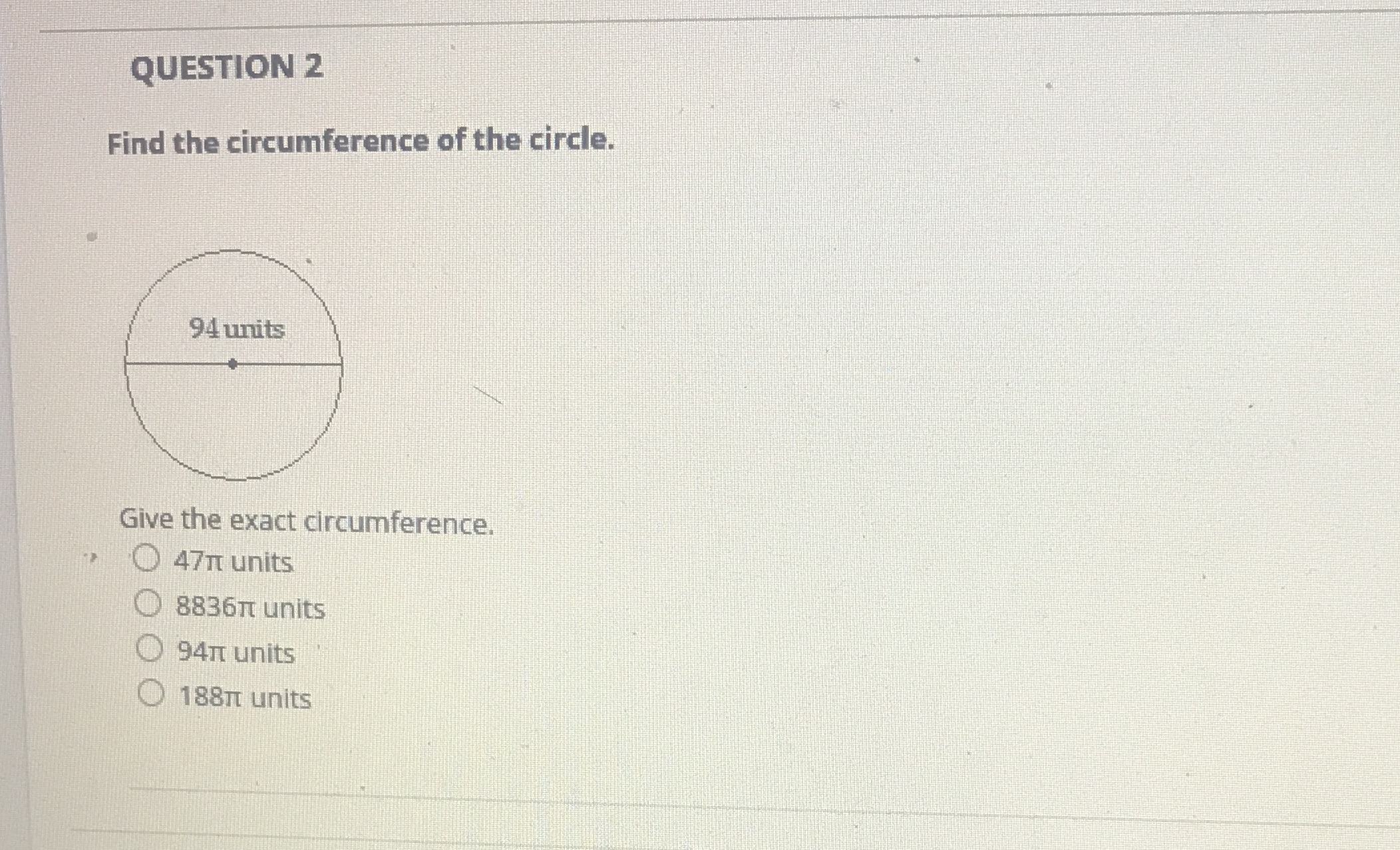 QUESTION 2 Find the circumference of the circle.