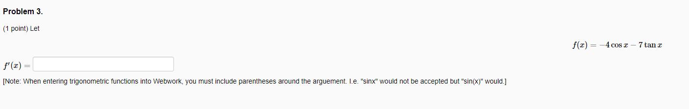 Problem 3. (1 point) Let f(x) = -4cos x - 7 tan r