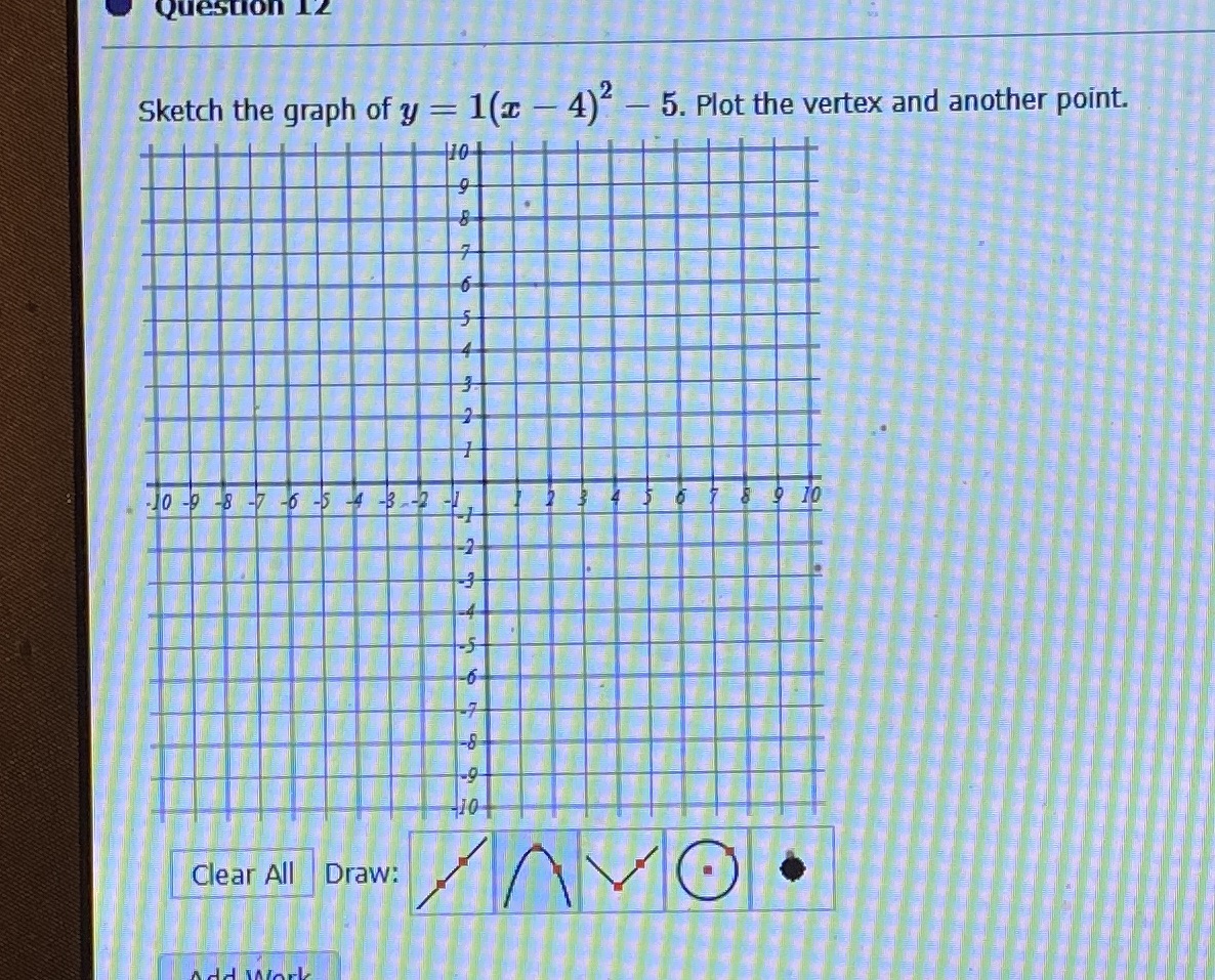 Question 12 Sketch the graph of y = 1(x - 4) - 5.