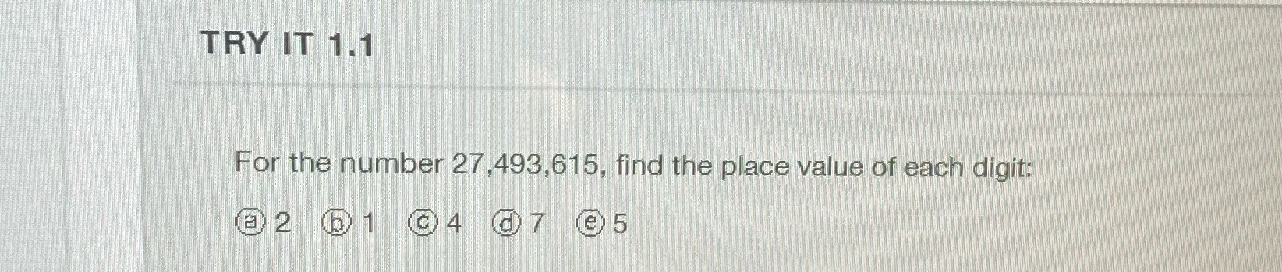 TRY IT 1.1 For the number 27,493,615, find the
