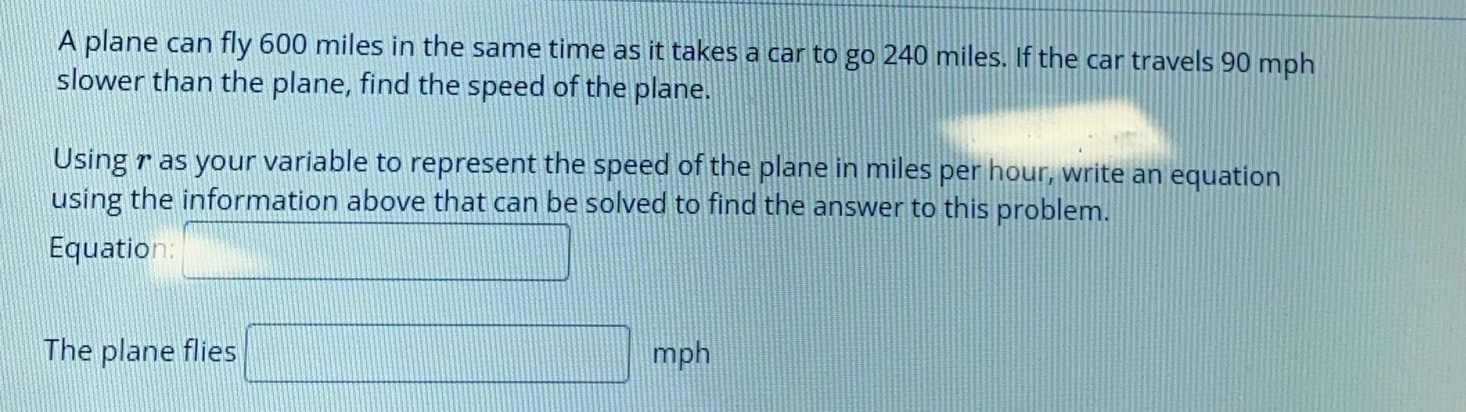 A plane can fly 600 miles in the same time as it